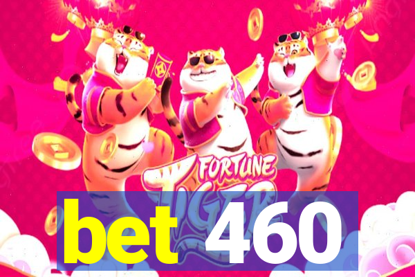 bet 460